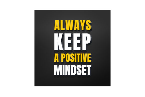 Always Keep a Positive Mindset